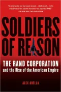 Soldiers of Reason: The RAND Corporation and the Rise of the American Empire