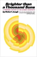 Brighter than a Thousand Suns; A Personal History of the Atomic Scientists