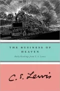 The Business of Heaven: Daily Readings from C. S. Lewis