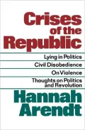 Crises of the Republic: Lying in Politics, Civil Disobedience, on Violence, Thoughts on Politics and Revolution