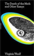 The Death Of The Moth And Other Essays