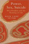 Power, Sex, Suicide : Mitochondria and the meaning of Life: Mitochondria and the meaning of Life
