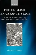 English Renaissance Stage : Geometry, Poetics, and the Practical Spatial Arts 1580-1630: Geometry, Poetics, and the Practical Spatial Arts 1580-1630
