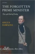 The Forgotten Prime Minister: The 14th Earl of Derby: Volume II: Achievement, 1851-1869: Volume II: Achievement, 1851-1869