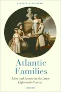Atlantic Families: Lives and Letters in the Later Eighteenth Century: Lives and Letters in the Later Eighteenth Century