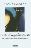 Critical Republicanism: The Hijab Controversy and Political Philosophy: The Hijab Controversy and Political Philosophy