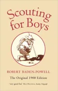 Scouting for Boys: The Original 1908 Edition - A Handbook for Instruction in Good Citizenship