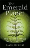 The Emerald Planet: How Plants Changed Earth's History