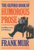 The Oxford Book of Humorous Prose : From William Caxton to P.G. Wodehouse: A Conducted Tour