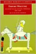 Empire Writing; Anthology of Colonial Literature 1870-1918