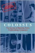 Colossus: The Secrets Of Bletchley Park's Code-Breaking Computers
