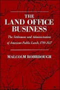 The Land Office Business: The Settlement and Administration of American Public Lands, 1789-1837