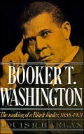 Booker T. Washington: The Making of a Black Leader, 1856-1901, Vol. 1