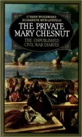 The Private Mary Chesnut: The Unpublished Civil War Diaries