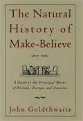 The Natural History of Make-Believe: A Guide to the Principal Works of Britain, Europe, and America