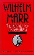 Wilhelm Marr: The Patriarch of Anti-semitism