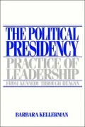 The Political Presidency: Practice of Leadership from Kennedy Through Reagan