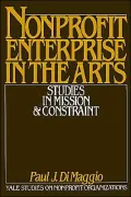 NonProfit Enterprise in the Arts: Studies in Mission & Constraint (Yale Studies on NonProfit Organizations Series)