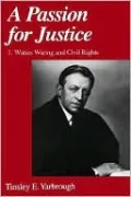 A Passion for Justice: J. Waties Waring and Civil Rights