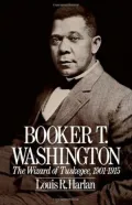 Booker T. Washington: The Wizard of Tuskegee, 1901-1915, Vol. 2