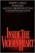 Inside the Vicious Heart: Americans and the Liberation of Nazi Concentration Camps