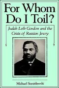 For Whom Do I Toil?: Judah Leib Gordon and the Crisis of Russian Jewry