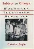 Subject to Change: Guerrilla Television Revisited