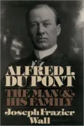 Alfred I. Du Pont : The Man and His Family
