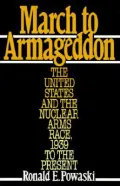 March to Armageddon: The United States and the Nuclear Arms Race, 1939 to the Present