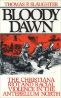 Bloody Dawn: The Christiana Riot and Racial Violence in the Antebellum North