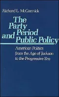 The Party Period and Public Policy: American Politics from the Age of Jackson to the Progressive Era