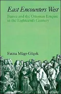 East Encounters West: France and the Ottoman Empire in the Eighteenth Century