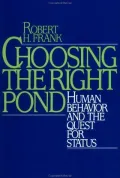 Choosing the Right Pond: Human Behavior and the Quest for Status