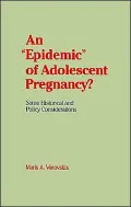 An Epidemic of Adolescent Pregnancy?: Some Historical and Policy Considerations