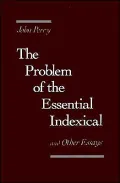 The Problem of the Essential Indexical: And Other Essays