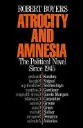 Atrocity and Amnesia: The Political Novel since 1945