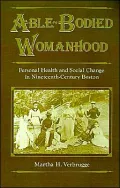Able-Bodied Womanhood: Personal Health and Social Change in Nineteenth-Century Boston