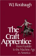 The Craft Apprentice: From Franklin to the Machine Age in America