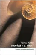 What Does It All Mean?: A Very Short Introduction to Philosophy