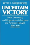 Uncertain Victory: Social Democracy and Progressivism in European and American Thought, 1870-1920