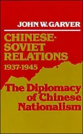 Chinese-Soviet Relations, 1937-1945: The Diplomacy of Chinese Nationalism