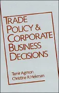Trade Policy and Corporate Business Decisions