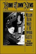 Home Town News: William Allen White and the Emporia Gazette