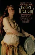 Idols of Perversity: Fantasies of Feminine Evil in Fin-de-Siecle Culture