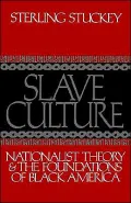 Slave Culture: Nationalist Theory and the Foundations of Black America