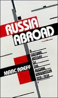 Russia Abroad: A Cultural History of the Russian Emigration, 1919-1939