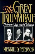 The Great Triumvirate: Webster, Clay, and Calhoun