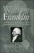 William Franklin: Son of a Patriot, Servant of a King