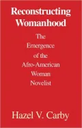 Reconstructing Womanhood: The Emergence of the Afro-American Woman Novelist