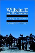 Wilhelm II and the Germans: A Study in Leadership